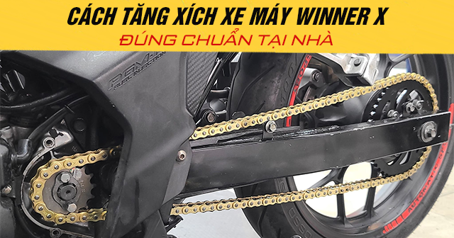 Cách tăng xích xe máy Winner X đúng chuẩn tại nhà