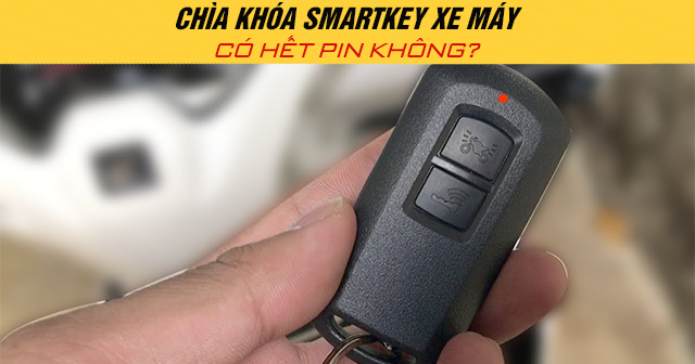 Chìa khóa Smartkey xe máy có hết pin không?