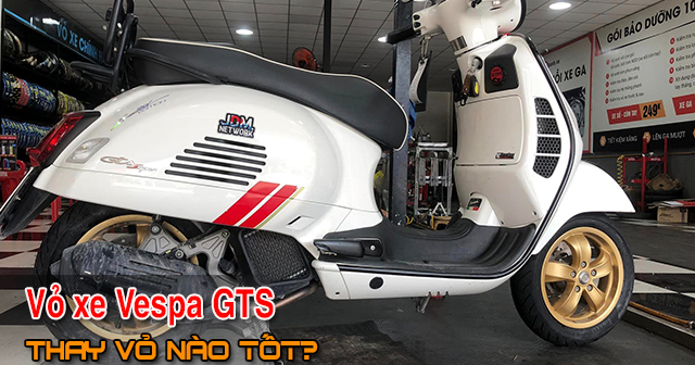 Chọn mua vỏ xe Vespa GTS Super nên thay vỏ loại nào tốt?