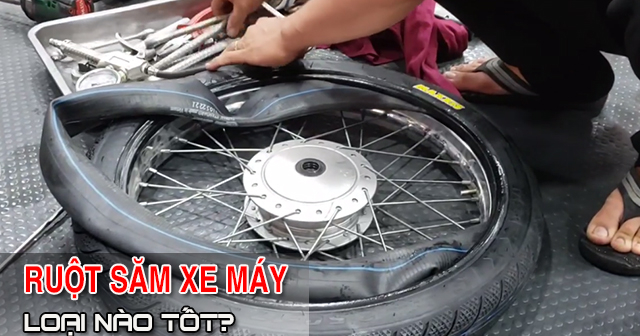 Săm xe máy là gì? Ruột xe máy loại nào tốt hiện nay?
