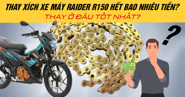 Thay xích xe máy Raider R150 hết bao nhiêu tiền? Thay ở đâu tốt?