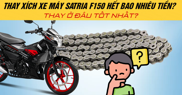 Thay xích xe máy Satria F150 hết bao nhiêu tiền? Thay ở đâu tốt?