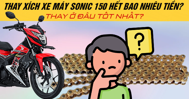 Thay xích xe máy Sonic 150 hết bao nhiêu tiền? Thay ở đâu tốt?