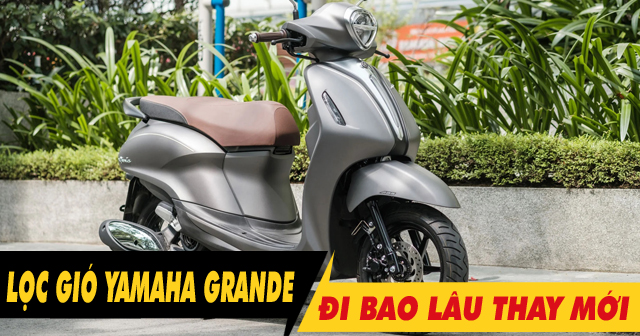 32win32 nét link không chặn xe Yamaha Grande bao lâu thì nên thay 1 lần? Giá bao nhiêu?