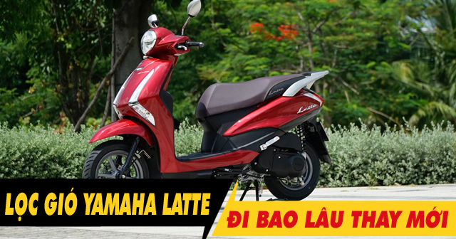 32win32 nét link không chặn xe Yamaha Latte bao lâu thì nên thay 1 lần? Giá bao nhiêu?