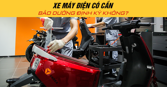 Xe máy điện có cần bảo dưỡng định kỳ không?