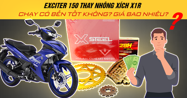 Exciter 150 thay nhông xích X1R chạy có bền tốt không? Giá bao nhiêu?