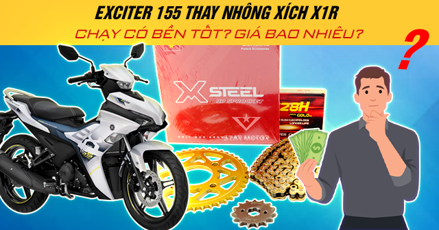 Exciter 155 thay nhông xích X1R chạy có bền tốt? Giá bao nhiêu?