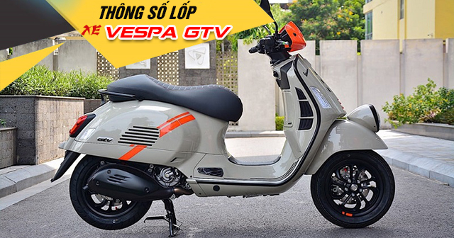 Thông số lốp xe Vespa GTV 300 bao nhiêu? Thay vỏ nào phù hợp?