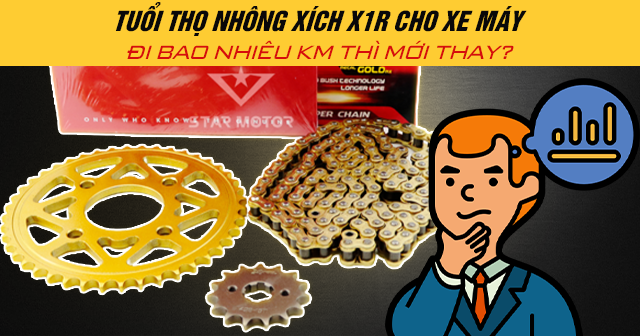 Tuổi thọ nhông xích X1R cho xe máy đi bao nhiêu km thì mới thay?