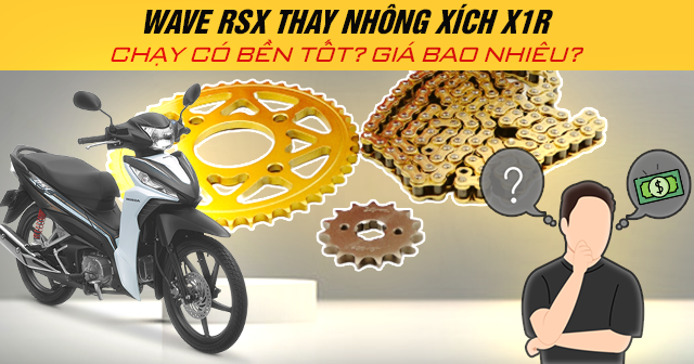 Wave RSX thay nhông xích X1R chạy có bền tốt? Giá bao nhiêu?