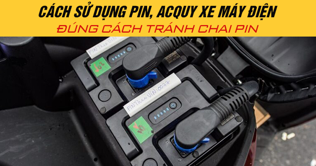 Cách sử dụng pin, acquy xe máy điện đúng cách tránh chai pin