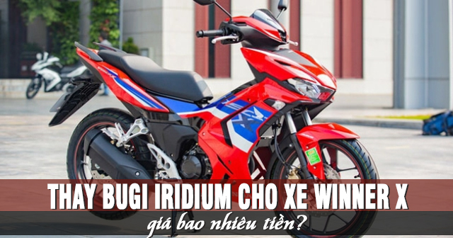 Thay Bugi Iridium cho xe Winner X giá bao nhiêu tiền?