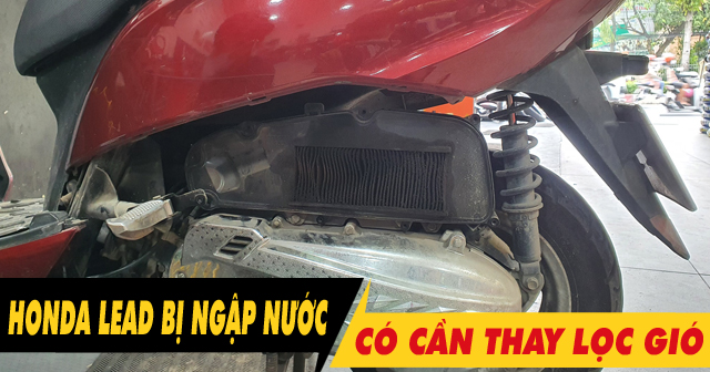 Xe Honda Lead chạy qua vùng ngập nước có cần phải thay lọc gió?