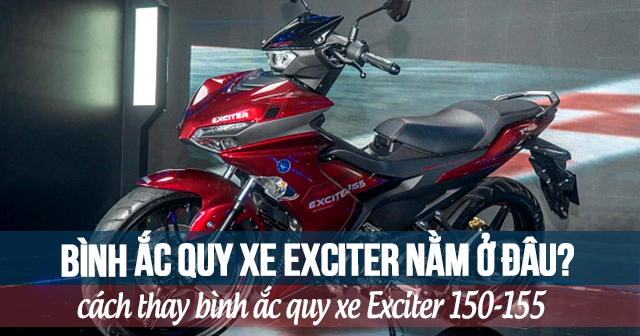 Bình ắc quy xe Exciter nằm ở đâu? Cách thay bình acquy Exciter 155-150