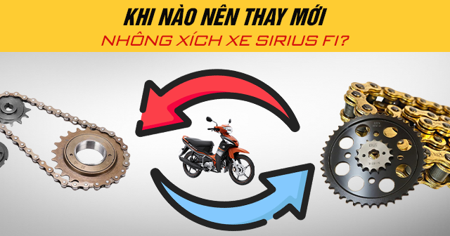 Khi nào thì nên thay nhông xích xe Sirius Fi?