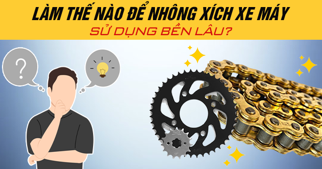 Làm thế nào để nhông xích xe máy sử dụng bền lâu?