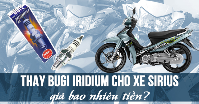 Thay Bugi Iridium cho xe Sirius giá bao nhiêu tiền?