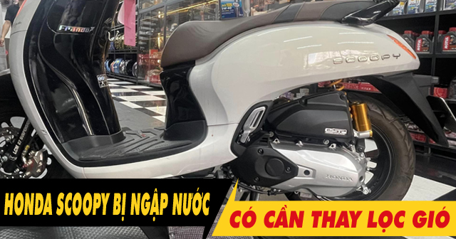 Xe Honda Scoopy chạy qua vùng ngập nước có cần phải thay lọc gió?