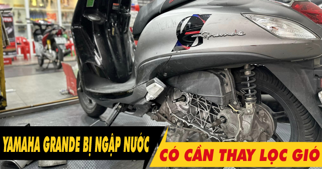 Xe Yamaha Grande chạy qua vùng ngập nước có cần phải thay lọc gió?