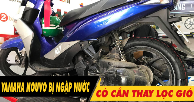 Xe Yamaha Nouvo chạy qua vùng ngập nước có cần phải thay lọc gió?