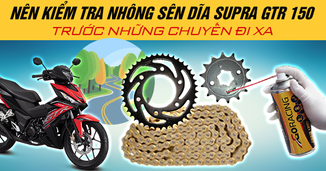 Nên kiểm tra nhông sên dĩa Supra GTR 150 trước những chuyến đi xa