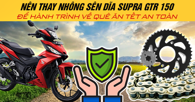 Nên thay nhông sên dĩa Supra GTR 150 để hành trình về quê ăn tết an toàn