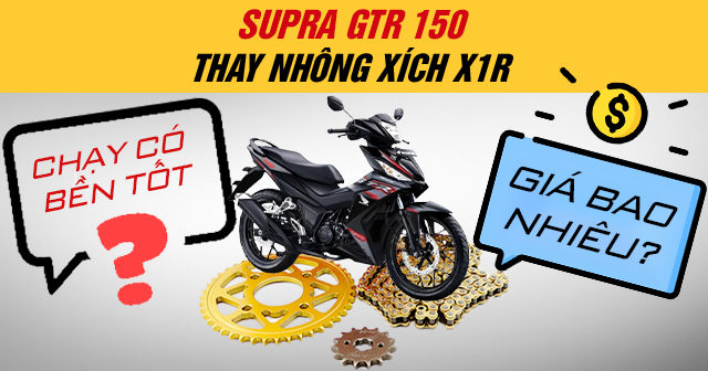Supra GTR 150 thay nhông xích X1R chạy có bền tốt? Giá bao nhiêu?