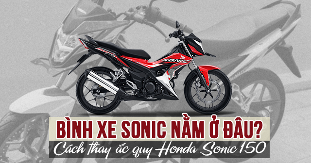 Bình xe Sonic nằm ở đâu? Cách thay ắc quy Honda Sonic 150