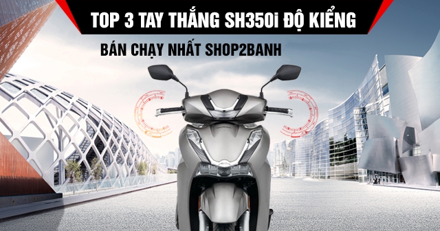 Top 3 tay thắng SH350i độ kiểng bán chạy 32Wing32 năm 2026