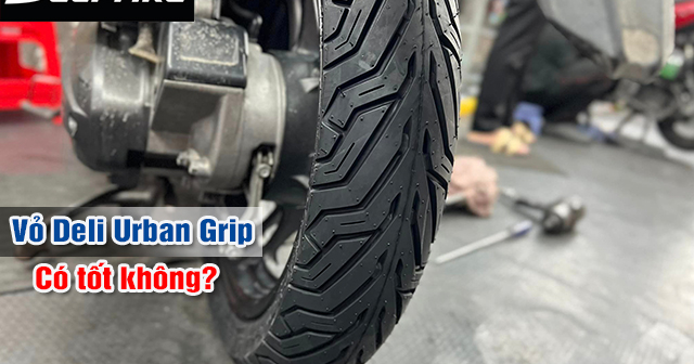 Vỏ Deli Urban Grip có tốt không? Dùng cho xe máy nào phù hợp?