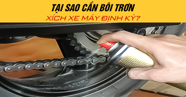 Tại sao cần bôi trơn xích xe máy định kỳ?