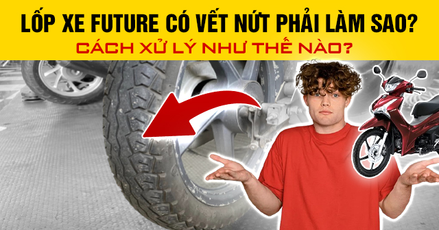 Lốp xe Future có vết nứt phải làm sao? Cách xử lý như thế nào?