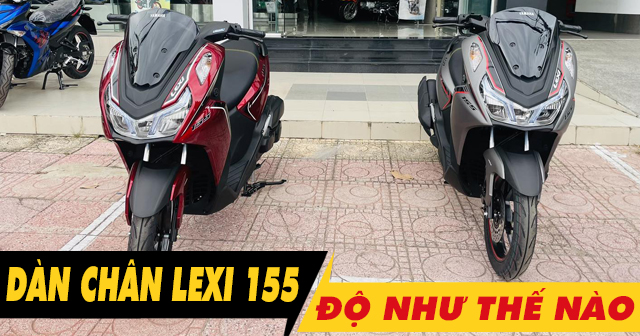 Tư vấn dàn chân xe Lexi 155 VVA độ như thế nào đẹp? 