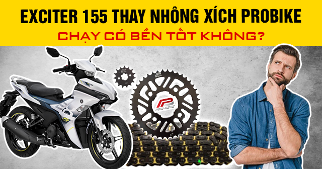 Exciter 155 thay nhông xích Probike chạy có bền tốt không?