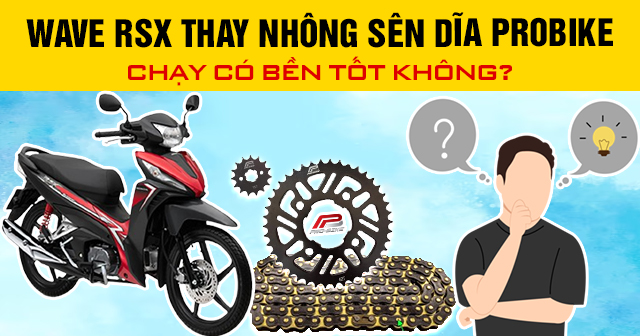 Wave RSX thay nhông sên dĩa Probike chạy có bền tốt không?