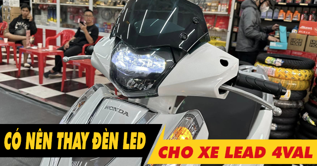 Có nên thay đèn led 2 tầng cho xe Lead 4val không? Giá bao nhiêu?