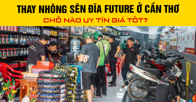 Thay nhông sên đĩa Future ở Cần Thơ chỗ nào uy tín giá tốt?