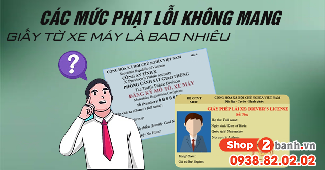Các mức phạt lỗi không mang giấy tờ xe máy là bao nhiêu vào 2026?