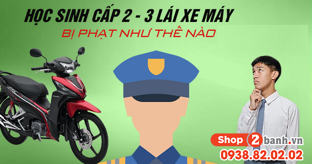 Học sinh cấp 2-3 lái xe máy bị phạt như thế nào vào năm 2026?