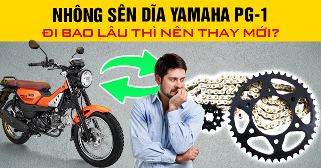 Nhông sên dĩa Yamaha PG-1 đi bao lâu thì nên thay mới?