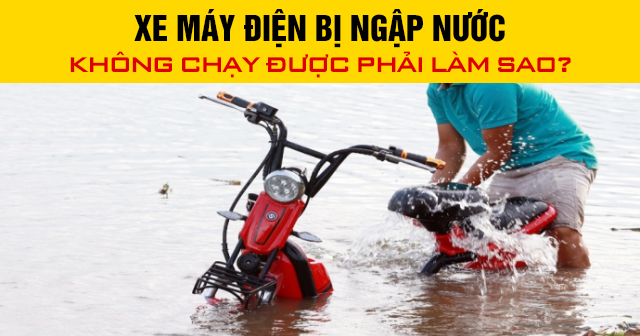 Xe máy điện bị ngập nước không chạy được phải làm sao?