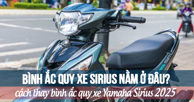 Bình ắc quy xe Sirius nằm ở đâu? Cách thay bình acquy Yamaha Sirius
