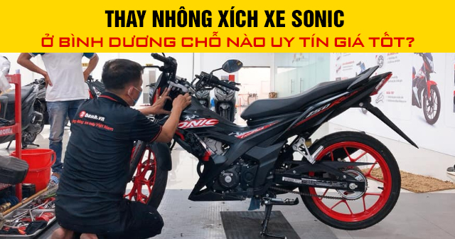 Thay nhông xích xe Sonic ở Bình Dương chỗ nào uy tín giá tốt?