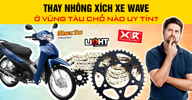 Thay nhông xích xe Wave ở Vũng Tàu chỗ nào uy tín?