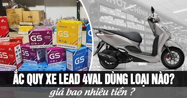 Ắc quy xe Lead 125 4val dùng loại nào? Giá bao nhiêu tiền?