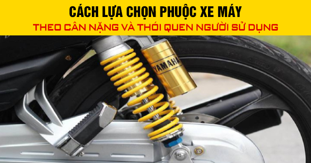 Cách lựa chọn phuộc xe máy theo cân nặng và thói quen người sử dụng