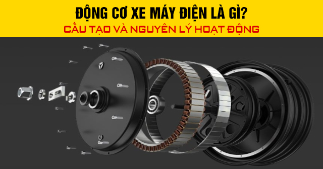 Động cơ xe máy điện là gì? Cấu tạo và nguyên lý hoạt động