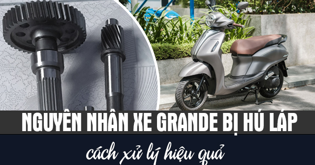 Nguyên nhân xe Grande bị hú láp và cách xử lý hiệu quả