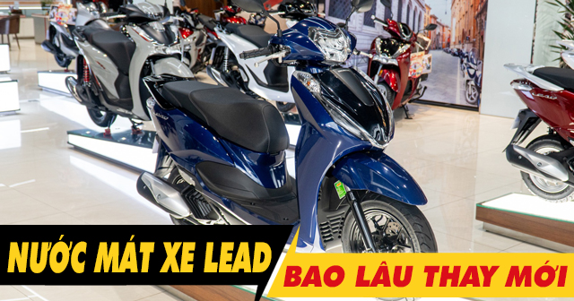 Nước làm mát xe Lead đi bao lâu thì nên thay?